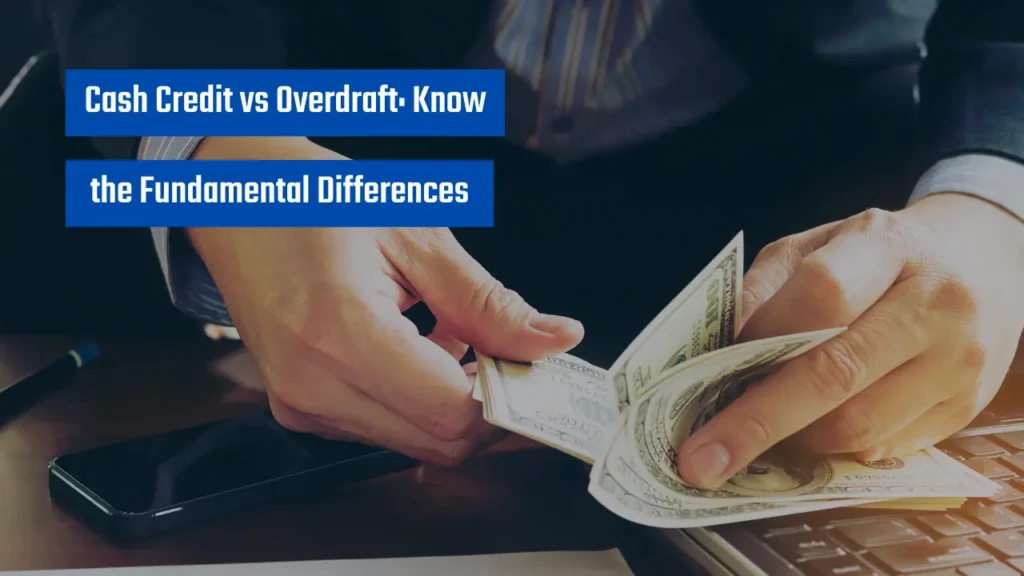 Cash Credit vs Overdraft Know the Fundamental Differences
