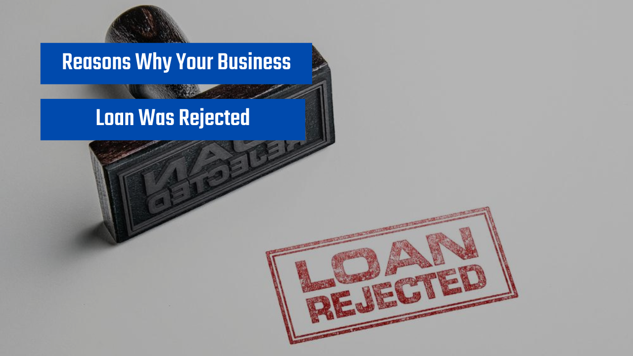 Reasons Why Your Business Loan Was Rejected