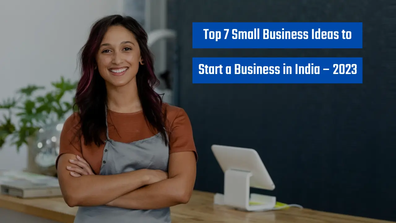 Top 7 Small Business Ideas to Start a Business in India – 2023 ...