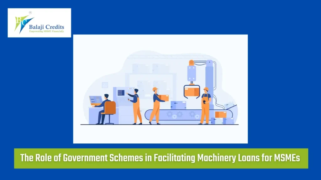 The Role of Government Schemes in Facilitating Machinery Loans for MSMEs